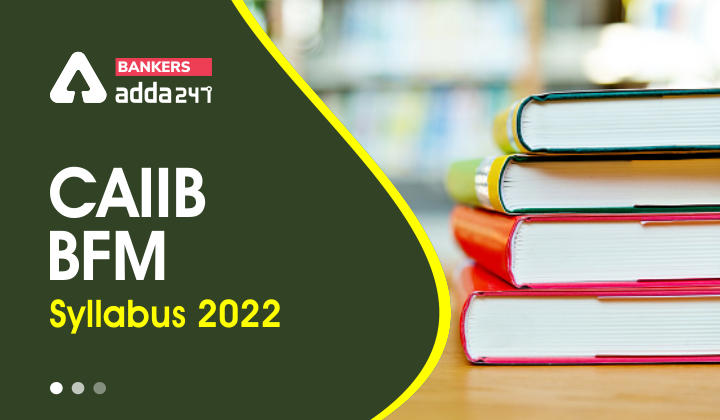 CAIIB BFM Syllabus 2022 June Exam, Topic-Wise Detailed Syllabus_40.1