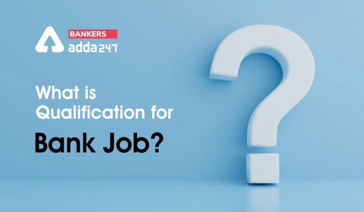 What is Qualification for Bank Job?_40.1