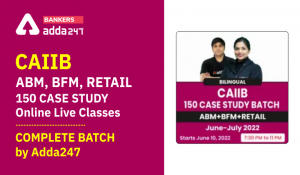 CAIIB ABM, BFM, Retail 150 Case Study Online Live Classes- Complete Batch by Adda247