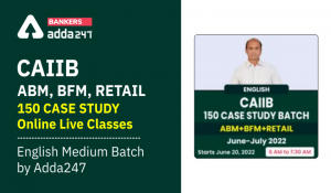 CAIIB ABM, BFM, Retail 150 Case Study Online Live Classes- English Medium Batch by Adda247