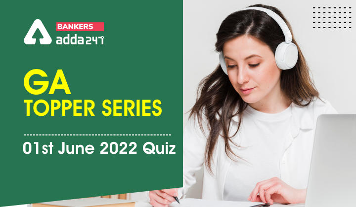 GA Topper Series: 1st June 2022 Quiz_40.1