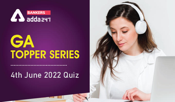 GA Topper Series: 4th June 2022 Quiz_40.1