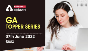 GA Topper Series: 7th June 2022 Quiz