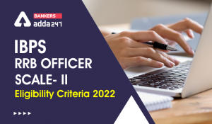 IBPS RRB Officer Scale II Eligibility Criteria 2022 Age limit, Education Qualification
