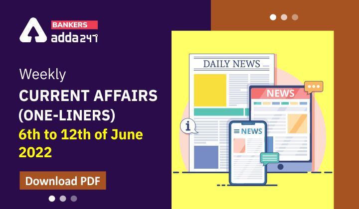 Weekly Current Affairs One-Liners | 06th to 12th June 2022_40.1