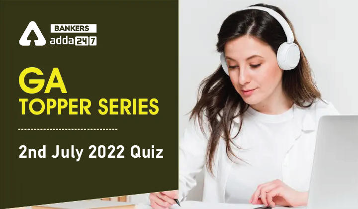 GA Topper Series: 2nd July 2022 Quiz_40.1