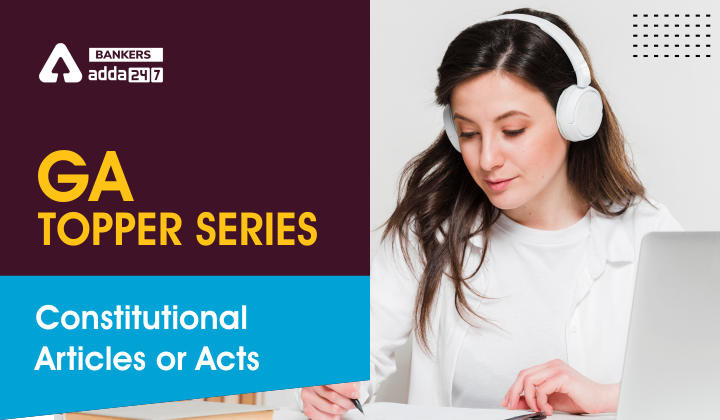 GA Topper Series: Constitutional Articles or Acts_40.1