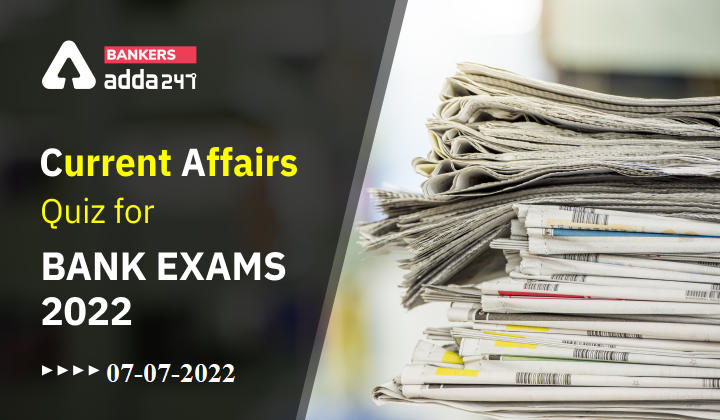 07th July Current Affairs Quiz for Bank Exams 2022_40.1