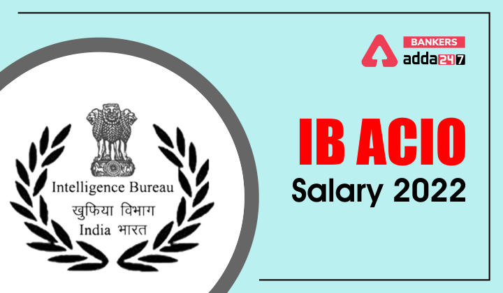 IB ACIO Salary 2022 Job Profile, Salary After 7th Commission, Pay Scale_40.1