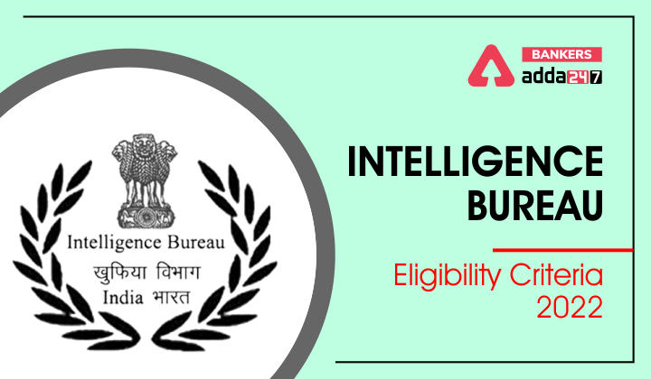 Intelligence Bureau Recruitment(IB) 2022 Eligibility Criteria, IB ACIO/JIO Age, Educational Qualification, Experience_40.1