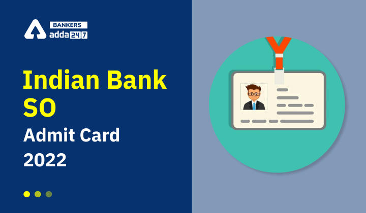 Indian Bank SO Admit Card 2022, Direct Link To Download Call Letter_40.1