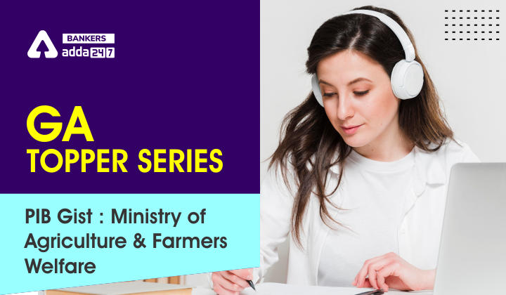 GA Topper Series : PIB Gist : Ministry of Agriculture & Farmers Welfare_40.1
