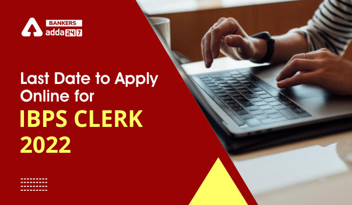 Last Day To Apply For IBPS Clerk 2022 Exam_40.1