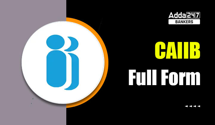 CAIIB Full Form: Know All About CAIIB Exam_40.1