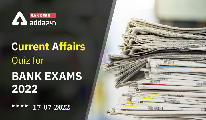 17th July Current Affairs Quiz for Bank Exams 2022_40.1