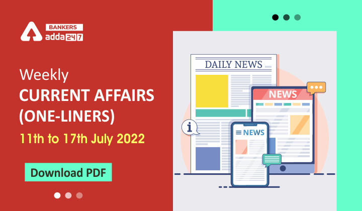 Weekly Current Affairs One-Liners | 11th to 17th July 2022_40.1