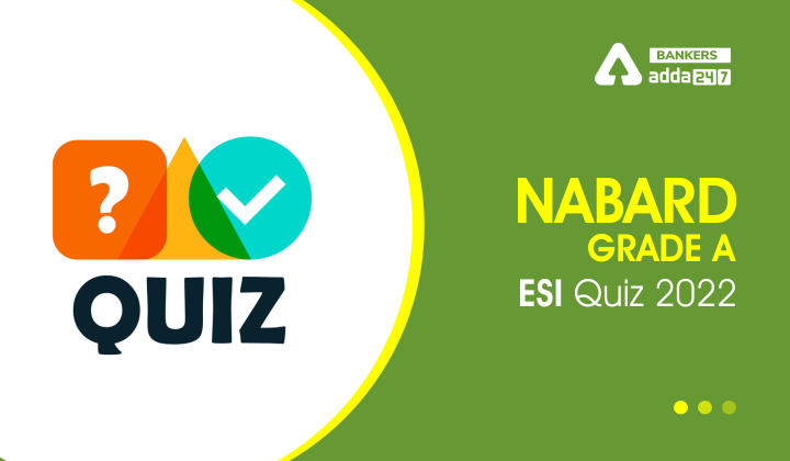 ESI Quizzes For NABARD Grade A 2022- 25th August_40.1