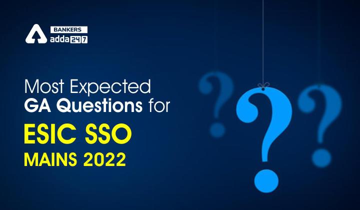 Most Expected GA Questions for ESIC SSO Mains 2022 Exam_40.1