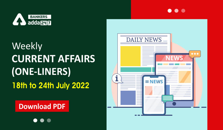 Weekly Current Affairs One-Liners | 18th to 24th July 2022_40.1