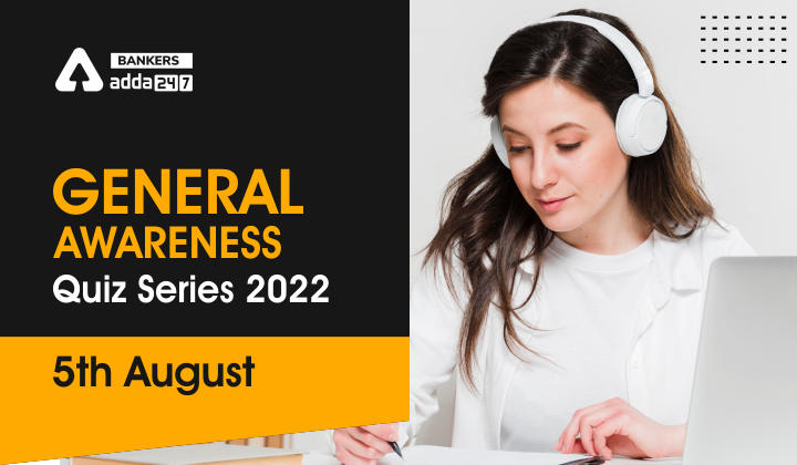 General Awareness Quiz Series 2022: 5th August_40.1