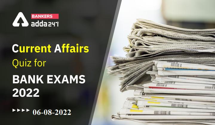 06th August Current Affairs Quiz for Bank Exams 2022_40.1