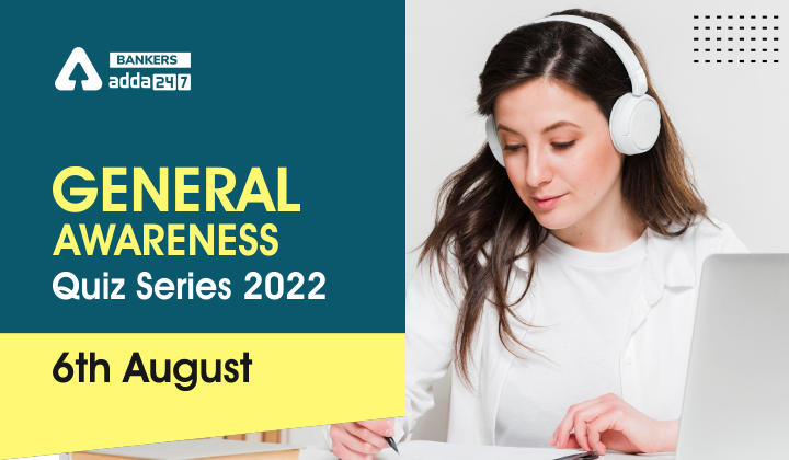 General Awareness Quiz Series 2022: 6th August_40.1