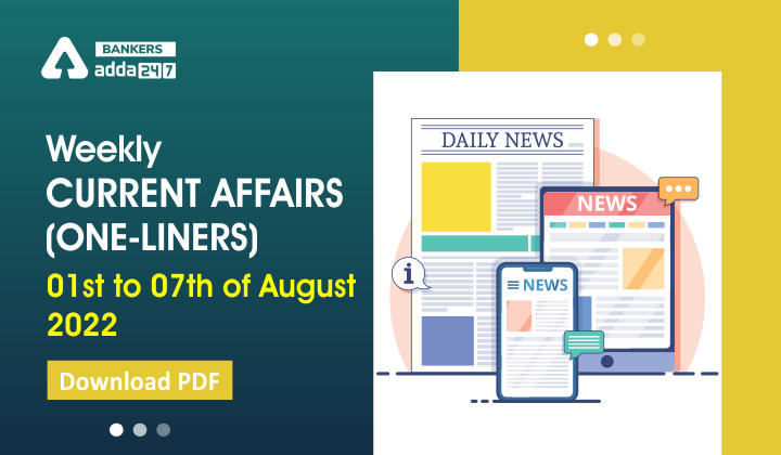 Weekly Current Affairs One-Liners | 01st to 07th August 2022_40.1