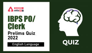 English Quizzes For IBPS Clerk/PO Prelims 2022- 11st August