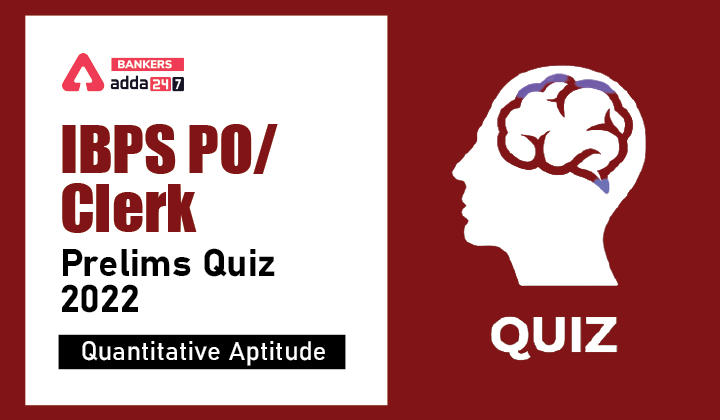 Quantitative Aptitude Quiz For IBPS Clerk/PO Prelims 2022- 18th August_40.1