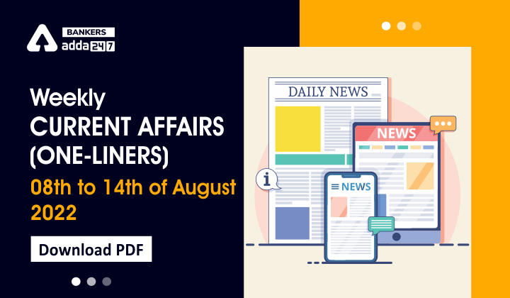 Weekly Current Affairs One-Liners | 08th to 14th August 2022_40.1