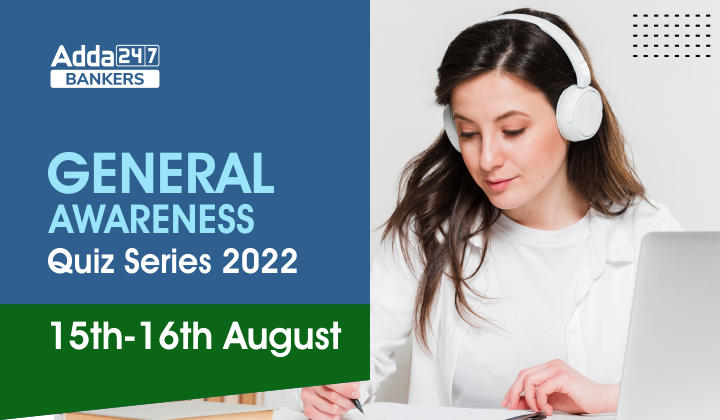 General Awareness Quiz Series 2022: 15th-16th August_40.1
