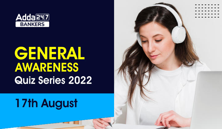 General Awareness Quiz Series 2022: 17th August_40.1