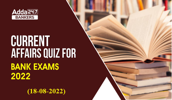 18th August Current Affairs Quiz for Bank Exams 2022_40.1