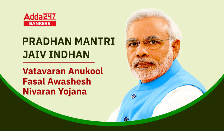 Pradhan Mantri Jaiv Indhan – Vatavaran Anukool Fasal Awashesh Nivaran Yojana_40.1