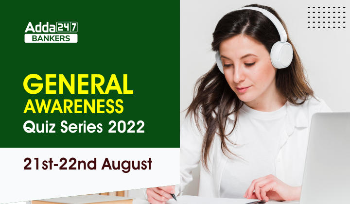 General Awareness Quiz Series 2022: 21st-22nd August_40.1