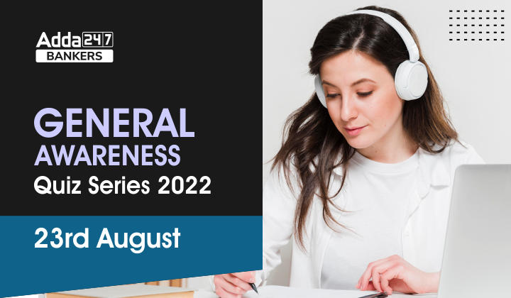 General Awareness Quiz Series 2022: 23rd August_40.1