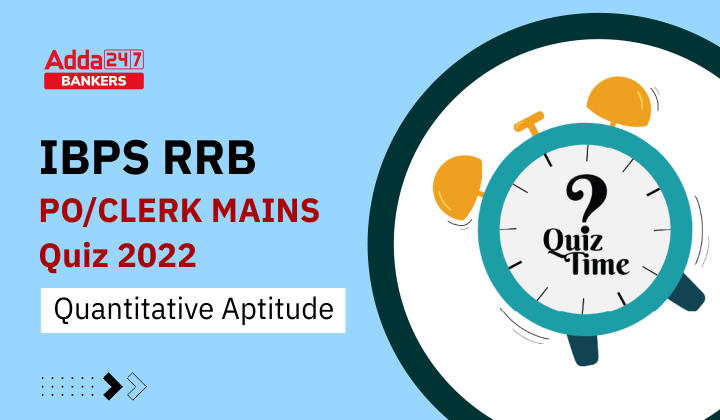Quantitative Aptitude Quiz For IBPS RRB PO/Clerk Mains 2022- 30th August_40.1