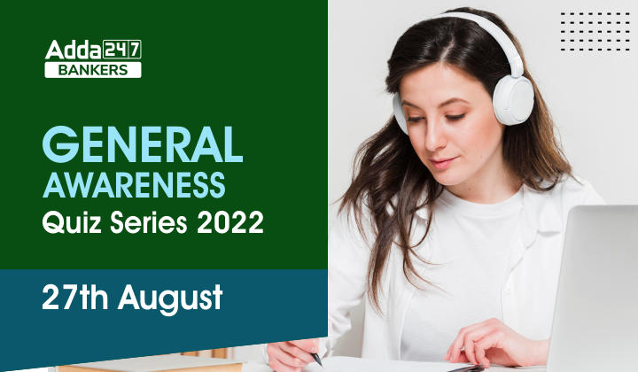 General Awareness Quiz Series 2022: 27th August_40.1