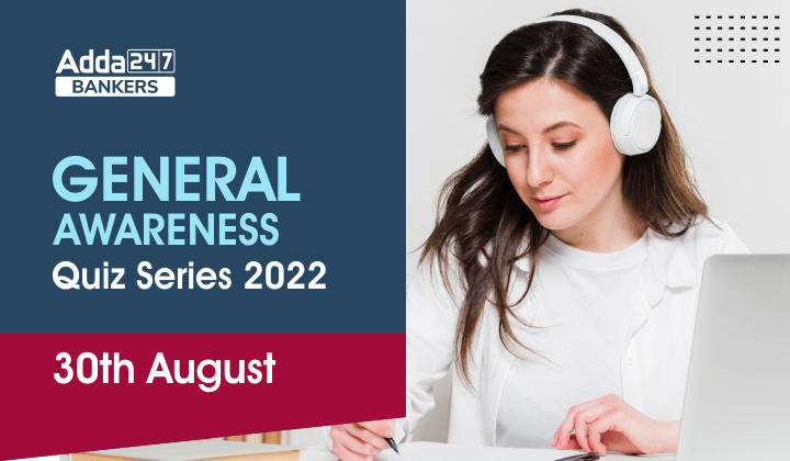 General Awareness Quiz Series 2022: 30th August_40.1