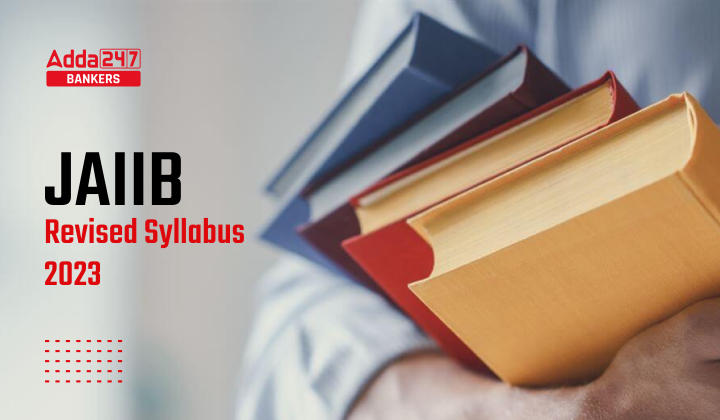 JAIIB Syllabus 2023, Revised Syllabus by IIBF_40.1
