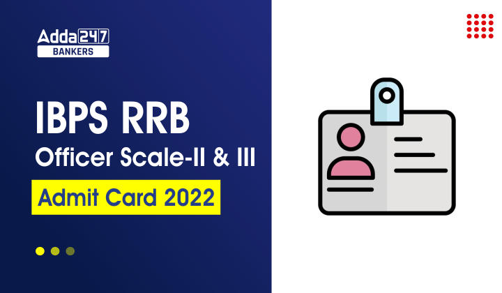IBPS RRB Officer Scale 2 & 3 Admit Card 2022 Out, Download Call Letter Link_40.1