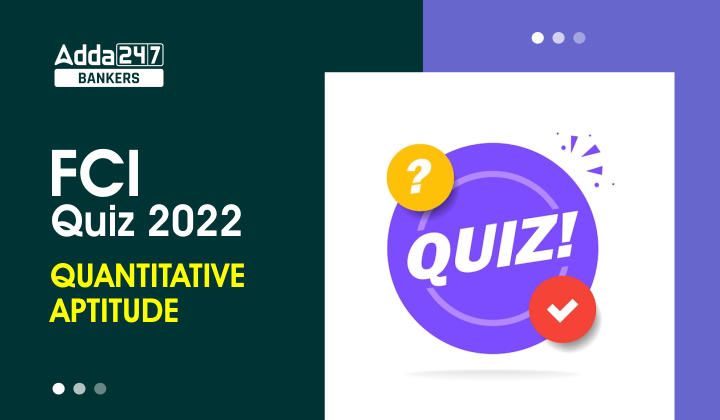 Quantitative Aptitude Quiz For FCI Phase I 2022- 12th September_40.1