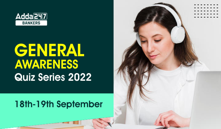 General Awareness Quiz Series 2022: 18th-19th September_40.1