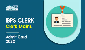IBPS Clerk Mains Admit Card 2022 Out, Download Phase 2 Hall Ticket