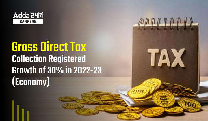 Gross Direct Tax Collection registered growth of 30% in 2022-23 (Economy)_40.1
