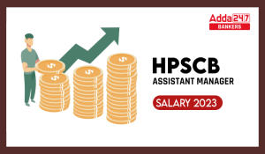 HPSCB Assistant Manager Salary 2023, Pay Scale and Job Profile