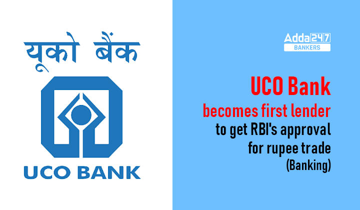 UCO Bank becomes first lender to get RBI's approval for rupee trade_40.1