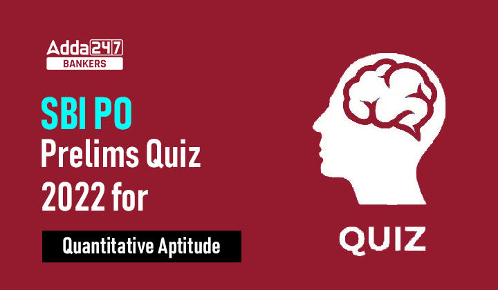 Quantitative Aptitude Quiz For SBI PO Prelims 2022- 1st October_40.1