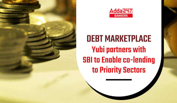 Debt marketplace Yubi partners with SBI to enable co-lending to priority sectors_40.1