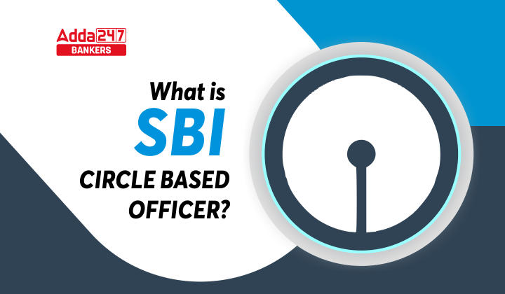 What is SBI Circle Based Officer?_20.1